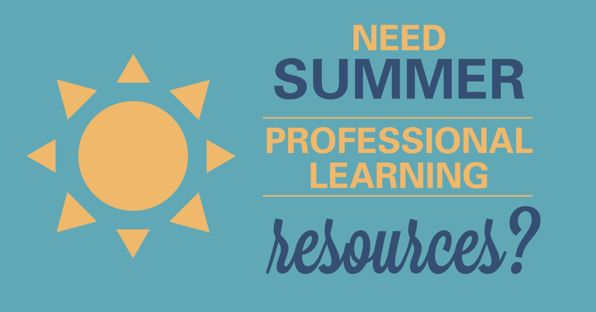 Need summer professional learning resources?